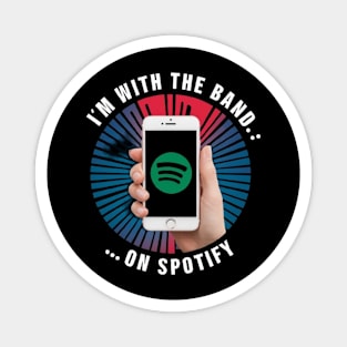 I'm with the Band... on Spotify Funny Music shirt Magnet